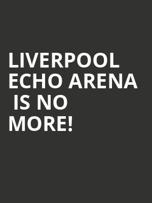 Liverpool Echo Arena  is no more